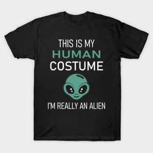 This Is My Human Costume I'm Really An Alien T-Shirt